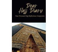 Dear Hajj Diary: Your Personal Hajj Reflections Companion
