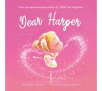 Dear Harper: A loving letter reminding every girl that she is strong, brave, kind, and deeply loved, just as she is.
