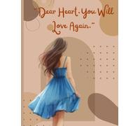 DEAR HEART YOU WILL AGAIN,journal: writing your way to healing ,strength,and finding love within yourself ,a safe space to realise pain ,rebuild confidence and embrace new beginnings
