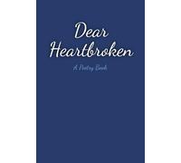 Dear Heartbroken: A Poetry Book