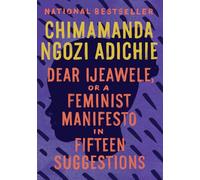 Dear Ijeawele, or A Feminist Manifesto in Fifteen Suggestions