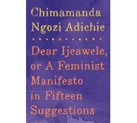 Dear Ijeawele, or A Feminist Manifesto in Fifteen Suggestions [Lingua inglese]