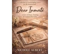 Dear Inmate: Letters of Hope, Healing, & Unshakeable Faith