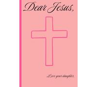 Dear Jesus,: A Journal for Prayer, Reflection, and Connection with God - Love Your Daughter