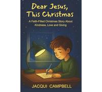 Dear Jesus, This Christmas: A Faith-filled Christmas Story About Kindness, Love and Giving