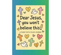 Dear Jesus' you won't believe this!: A Funny Faith-Filled Journal