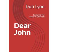 Dear John: Removing The Traces Of Calvinism