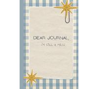 Dear Journal, I’m Still a Mess: A Daily Record of Trying My Best Allegedly