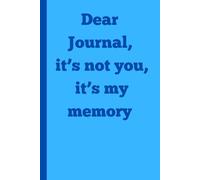 Dear Journal, it's not you, it's my memory: Notebook for Friends and Family
