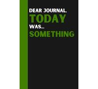 Dear Journal, Today was... Something.: Funny Gift, A Notebook for the Chaotic, Overwhelmed, and Slightly Dramatic - 120 Pages