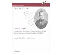 Dear Kate. Lettere inedite di Giuseppe Mazzini a Katherine Hill, Angelo Bezzi e altri italiani a Londra (1841-1871)
