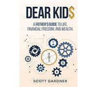 DEAR KID$: A Father's Guide to Life, Financial Freedom, and Wealth