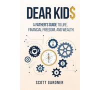 DEAR KID$: A Father's Guide to Life, Financial Freedom, and Wealth