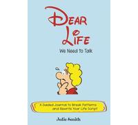 Dear Life, We Need to Talk: A Guided Journal to Break Patterns and Rewrite Your Life Script