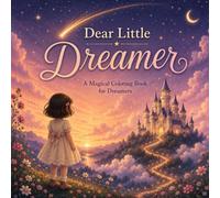 Dear Little Dreamer: A Magical World to Color