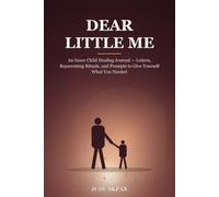 Dear Little Me: An Inner Child Healing Journal - Letters, Reparenting Rituals, and Prompts to Give Yourself What You Needed