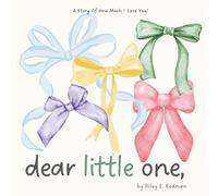 Dear Little One,: A Story of How Much I Love You