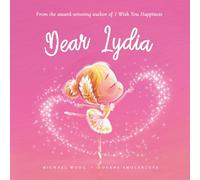 Dear Lydia: A loving letter reminding every girl that she is strong, brave, kind, and deeply loved, just as she is.