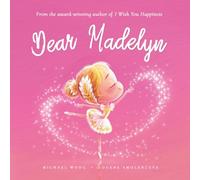 Dear Madelyn: A loving letter reminding every girl that she is strong, brave, kind, and deeply loved, just as she is.