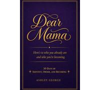 Dear Mama 30 day devotional: 30 Days Of Identity, Order, & Becoming