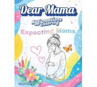 Dear Mama Affirmation Coloring Book for Expecting Moms: A Relaxing Coloring Experience with Positive Affirmations for Moms to Be