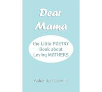 Dear Mama: The Little Poetry Book about Loving Mothers - Walter the Educator