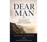 DEAR MAN: A Biblical Guide to Becoming a Godly Husband