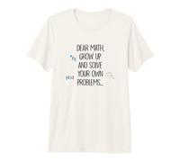 Dear Math Grow Up And Solve Your Own Problems Citazione Divertente Maglietta Premium