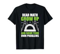 Dear Math Grow Up And Solve Your Own Problems Matematica Maglietta