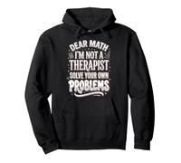 Dear Math I'm Not A Therapist Solve Your Own Problems Felpa con Cappuccio