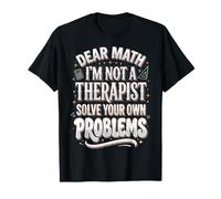 Dear Math I'm Not A Therapist Solve Your Own Problems Maglietta