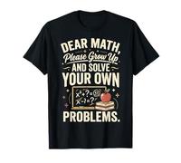 Dear Math Please Grow Up And Solve Your Own Problems Algebra Maglietta