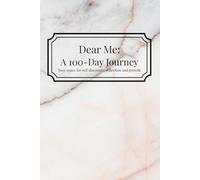 Dear Me: A 100-Day Journey: Your space for self discovery, reflection and growth