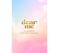Dear Me: A Guided Self-Love Journal
