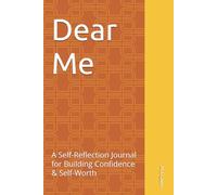 Dear Me: A Self-Reflection Journal for Building Confidence & Self-Worth