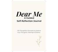Dear Me: A Self-Reflection Journal to Calm Your Inner Chaos: 120 Thoughtful Prompts for Mindfulness & Inner Peace