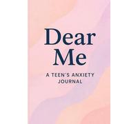 Dear Me: A Teen’s Anxiety Journal: Guided Prompts, Mood Trackers, and Coping Tools to Help Teens Manage Stress, Express Emotions, and Find Calm