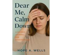 Dear Me, Calm Down: A Guided Journal for Overthinkers