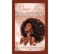 Dear Me: I Am Becoming Her: A Self-Love & Healing Journal for Black Women