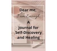 Dear Me, I Am Enough: A Journal for Self-Discovery & Healing