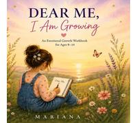 Dear Me, I Am Growing: An Emotional Growth Workbook for Ages 8-10