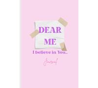 Dear Me I believe in You...: A Journal for Self-Love, Growth & Gentle Reflection, Perfect Gift Notebook for Friends, Family & Coworkers