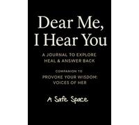 Dear Me, I Hear You: A Journal to Explore, Heal & Answer Back