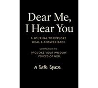 Dear Me, I Hear You: A Journal to Explore, Heal & Answer Back