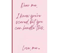Dear Me, I know you're scared, but you can handle this. Love, me.: Guided Self-Love Composition Notebook with Positive Affirmations for Women