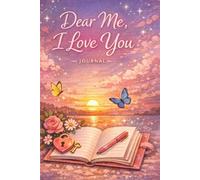Dear Me, I Love You: Love Notes to Myself