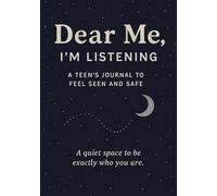 Dear Me, I’m Listening: A Teen’s Journal to Feel Seen, Heard, and Safe