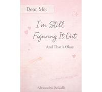Dear Me: I’m Still Figuring It Out: And That’s Okay