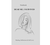 Dear Me, I Survived: A Notebook for Healing, Reflection & Self-Love