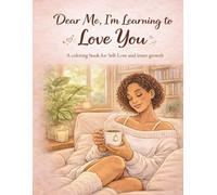 Dear Me: I'm Learning to Love You: A coloring book for Self-Love and inner growth